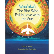 Waa'aka': The Bird Who Fell in Love with the Sun Hardcover, Heyday Books