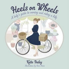 Heels on Wheels:A Lady's Guide to Owning and Riding a Bike, Hardie Grant Books