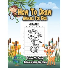 How to Draw Animals For Kids: A Fun And Easy Step By Step Drawing And Activity Book To Help Children... Paperback, Independently Published