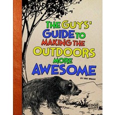 The Guys' Guide to Making the Outdoors More Awesome Library Binding, Capstone Press