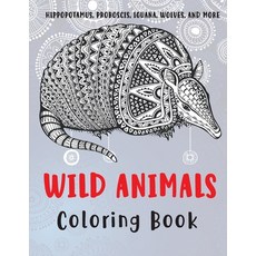 Wild Animals - Coloring Book - Hippopotamus Proboscis Iguana Wolves and more Paperback, Independently Published