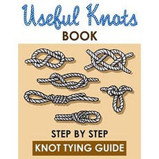 Paperback Useful Knots Book: A Knot Tying Guide For Beginners How to Tie The Most Common Rope Knots (Escape Evasion and Survival), and Survival), Evasion, How t, 1 - 모스트커먼