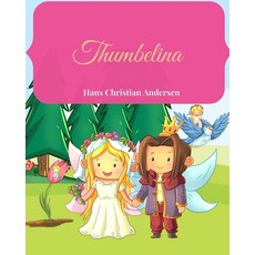 Thumbelina: The Illustrated Classic Tale Of The Original Fairytale Story In Large Print Paperback, Independently Published