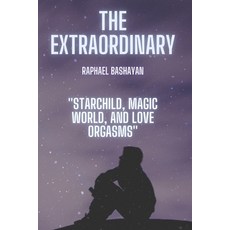 The Extraordinary: Starchild Magic world and Love orgasms Paperback, Amazon Digital Services LLC..., English, 9798737365561