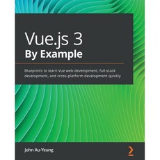 Vue.js 3 By Example: Blueprints to learn Vue web development full-stack development a..., Packt Publishing