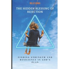 (영문도서) The Hidden Blessing of Rejection: Finding Strength and Resilience in God's Plan Paperback, Independently Published, English, 9798305837193