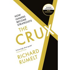 The Crux:How Leaders Become Strategists, The Crux, Rumelt, Richard P.(저),Profil.., Profile Books Ltd