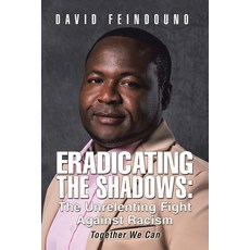 (영문도서) Eradicating the Shadows: The Unrelenting Fight Against Racism: Together We Can Paperback, Authorhouse UK, English, 9798823090933
