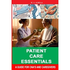 (영문도서) Patient Care Essentials: A Guide for CNA's and Caregivers Paperback, Independently Published, English, 9798342815031