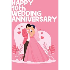 Happy 10th Wedding Anniversary: Notebook Gifts For Couples Paperback, Independently Published
