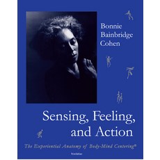 Sensing Feeling and Action: The Experiential Anatomy of Body-Mind Centering Paperback, Wesleyan University Press, English, 9780937645147