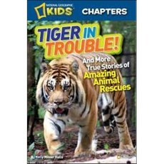 Tiger in Trouble!: and More True Stories of Amazing Animal Rescues, National Geographic