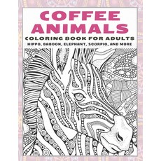 Coffee Animals - Coloring Book for adults - Hippo Baboon Elephant Scorpio and more Paperback, Independently Published
