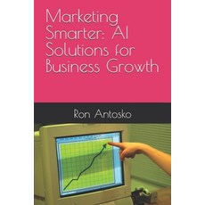 (영문도서) Marketing Smarter: AI Solutions for Business Growth Paperback, Independently Published, English, 9798305791334