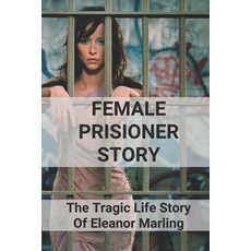 (영문도서) Female Prisioner Story: The Tragic Life Story Of Eleanor Marling: Story Of Eleanor Marling Book Paperback, Independently Published, English, 9798515808549
