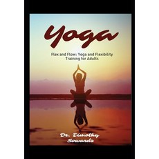 (영문도서) Flex and Flow: Yoga and Flexibility Training for Adults Paperback, Independently Published, English, 9798877797383