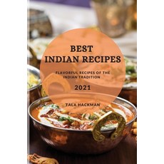 Best Indian Recipes 2021: Flavorful Recipes of the Indian Tradition Paperback, Tala Hackman, English, 9781801987509