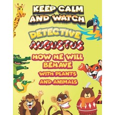 keep calm and watch detective Augustus how he will behave with plant and animals: A Gorgeous Colorin... Paperback, Independently Published, English, 9798586548610