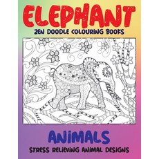 Zen Doodle Colouring Books - Animals - Stress Relieving Animal Designs - Elephant Paperback, Independently Published