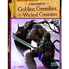 A Field Guide to Goblins Gremlins and Other Wicked Creatures Library Binding, Capstone Press
