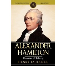 (영문도서) Alexander Hamilton: Crusader of Liberty Paperback, Fighting Dreams Productions..., English, 9781952117695