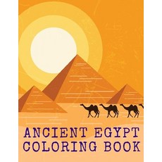 Ancient Egypt Coloring Book: Life In Ancient Egypt Pharaohs Gods & Goddesses Pyramids Books For Kids Paperback, Independently Published