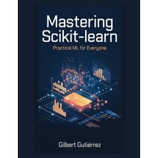 (영문도서) Mastering Scikit-Learn: Practical ML for Everyone Paperback, Independently Published, English, 9798309510177