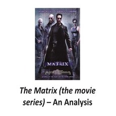 The Matrix (the Movie Series) An Analysis, Createspace Independent Publishing Platform