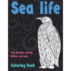 Sea life - Coloring Book - Fish Piranhas Shrimp Walrus and more Paperback, Independently Published