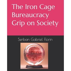(영문도서) The Iron Cage-Bureaucracy Grip on Society Paperback, Independently Published, English, 9798300259723