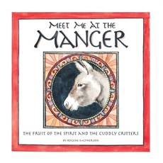 Meet Me at the Manger: The Fruit of the Spirit and the Cuddly Critters Paperback, Dustjacket Media