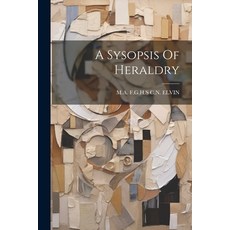 (영문도서) A Sysopsis Of Heraldry Paperback, Legare Street Press, English, 9781021541369