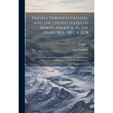 (영문도서) Travels Through Canada and the United States of North America in the Years 1806 1807 & 18... Paperback, Legare Street Press, English, 9781022491984