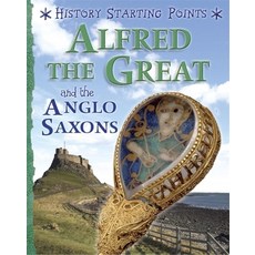 History Starting Points: Alfred the Great and the Anglo Saxons Paperback, Franklin Watts, English, 9781445162058