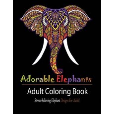 (영문도서) Adorable Elephant: Stress Relieving Elephant designs for Adult! Paperback, Mainland Publisher, English, 9781950772551 Mainland Publisher, English, 9781950772551