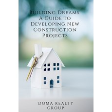 (영문도서) Building Dreams: A Guide to Developing New Construction Projects Paperback, Independently Published, English, 9798386632090