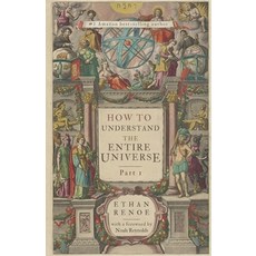 (영문도서) How to Understand the Entire Universe Part 1 Paperback, Ethan Renoe, English, 9798218499839