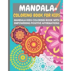 Mandala Coloring Book for Kids: Mandala kids coloring book with empowering positive affirmations - P... Paperback, Independently Published, English, 9798743544325