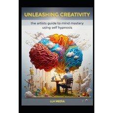 (영문도서) Unleashing Creativity with Self Hypnosis: The Artists Guide to Mind Mastery Paperback, Independently Published, English, 9798307974834
