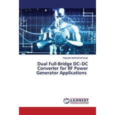 Dual Full-Bridge DC-DC Converter for RF Power Generator Applications Paperback, LAP Lambert Academic Publishing