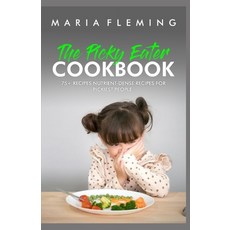 (영문도서) The Picky Eater Cookbook: 75+ Recipes nutrient-dense Recipes for pickiest people. Paperback, Independently Published, English, 9798523388118