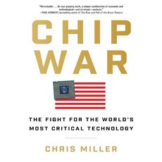 Chip War: The Fight for the World's Most Critical Technology : 반도체 전쟁 : 세계에서 가장 중요한 기술을 향한 싸움, Scribner Book Company