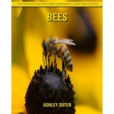 Bees: Fascinating Facts and Photos about These Amazing & Unique Animals for Kids Paperback, Independently Published