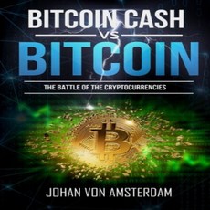 Bitcoin Cash versus Bitcoin: The battle of the cryptocurrencies (Crypto for beginners) (Volume 2) 비트, 1