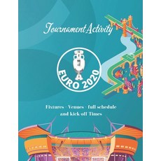 Tournament Activity Euro2020 Fixtures - Venues - full schedule and kick-off Times: Tournament Guide ... Paperback, Independently Published, English, 9798741367520