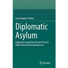 (영문도서) Diplomatic Asylum: Exploring a Legal Basis for the Practice Under General International Law Hardcover, Springer, English, 9783030730451