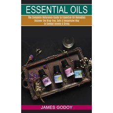 Essential Oils: The Complete Reference Guide to Essential Oil Remedies (Discover the Drug-free Safe... Paperback, Tomas Edwards, English, 9781990268915