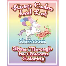 keep calm and let Jameson shine through the unicorn coloring: The Unicorn coloring book is a very ni... Paperback, Independently Published, English, 9798597767871