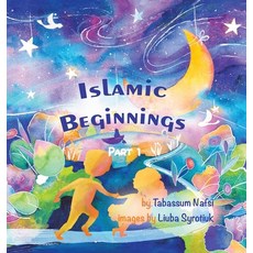 Islamic Beginnings Part 1 Hardcover, Tabassum Nafsi
