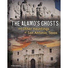 The Alamo's Ghosts and Other Hauntings of San Antonio Texas Hardcover, Capstone Press